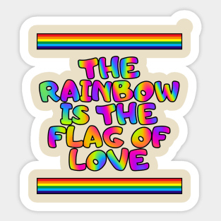 The rainbow is the flag of love Sticker